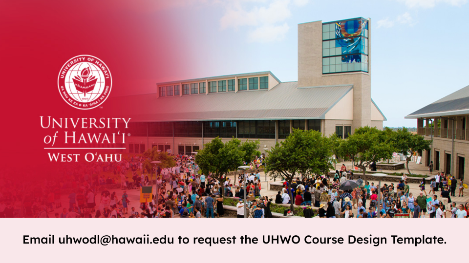Email uhwodl@hawaii.edu to request the UHWO Course Design Template