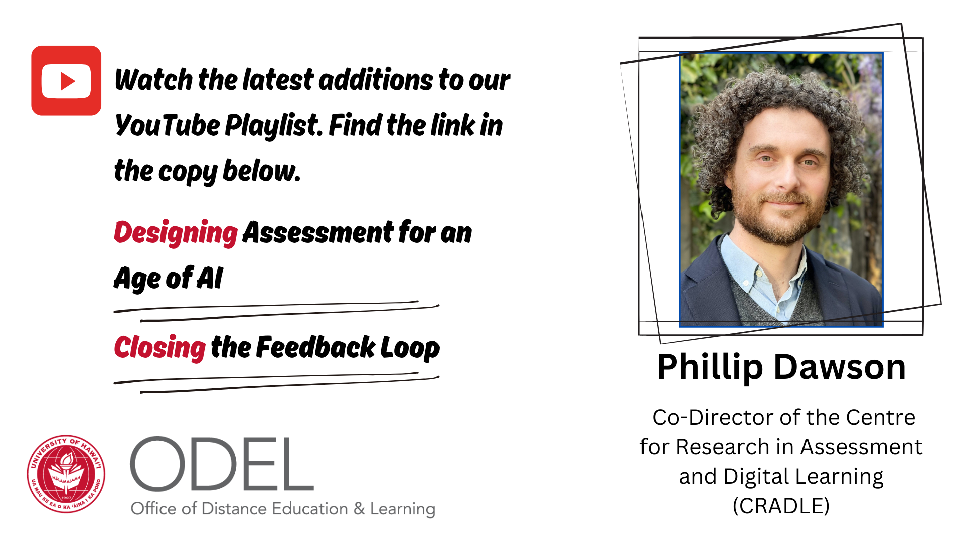 Watch the latest additions to our YouTube Playlist. Find the link in the copy below. Designing Assessment for an Age of AI. Closing the Feedback Loop.