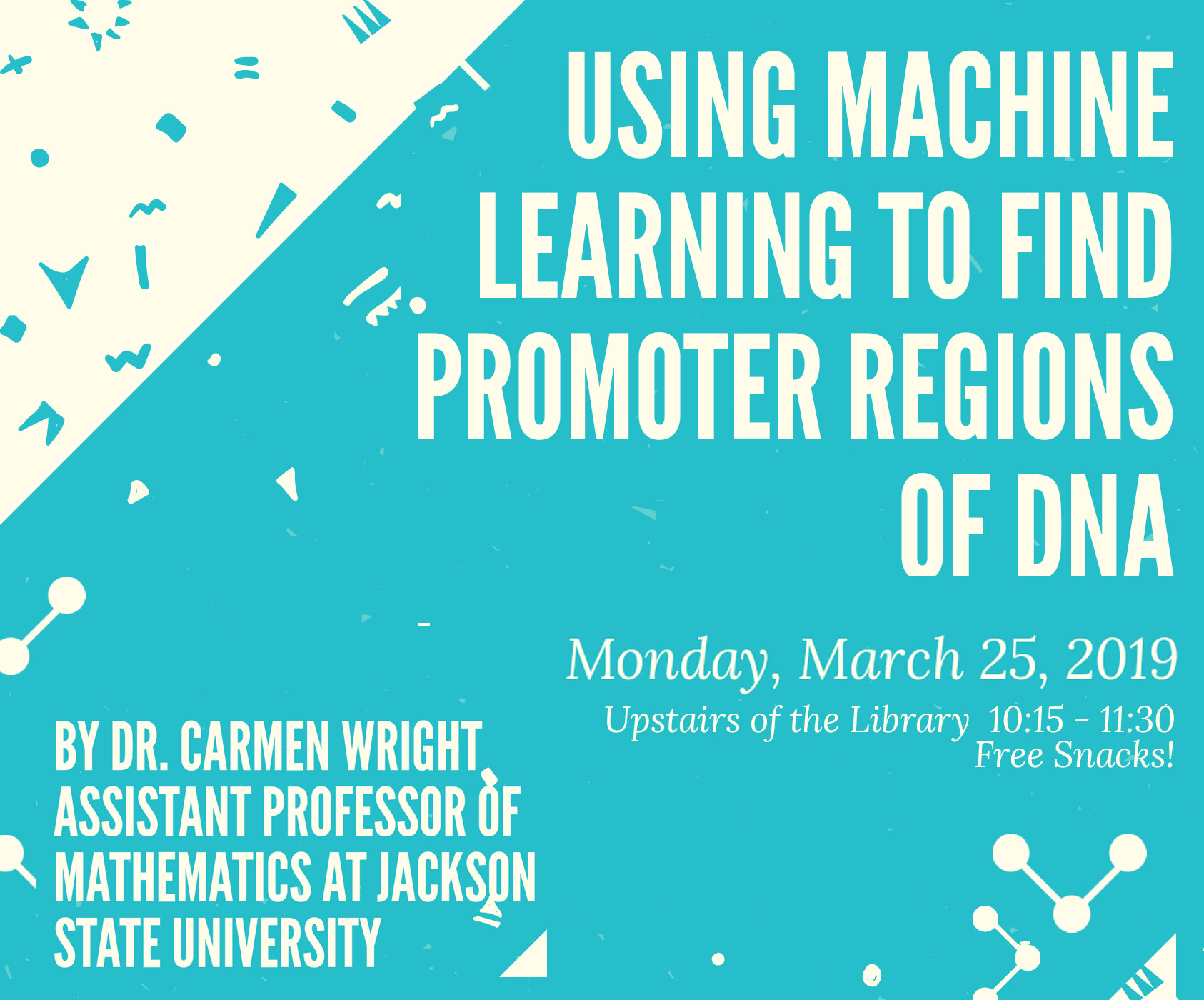 Flier for talk with title Using machine learning to find Promoter regions on a blue and white background. Also includes information about time and date of the talk: March 25, 10:15 to 11:30 a.m. in library, sponsored by the UHWO SACNAS Chapter. Dr. Carmen Wright, assitant professor of Mathematics at Jackson State will be the speaker