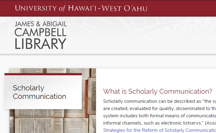 Frame grab from the library's new Scholarly Communication section. At the top of the frame are the words University of Hawaii West Oahu and underneath, the words James & Abigail Campbell Library. There is a box to the left with the title Scholarly Communication in it printed atop a photo of open books. To the right is a paragraph explaining scholarly communication under the title What is Scholarly Communication. The paragraph is unintelligible because it has been cropped.