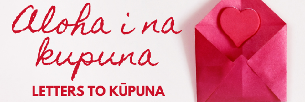 A picture of an envelope with a heart in it, and the text: "Aloha i na kupuna - Letters to Kupuna"