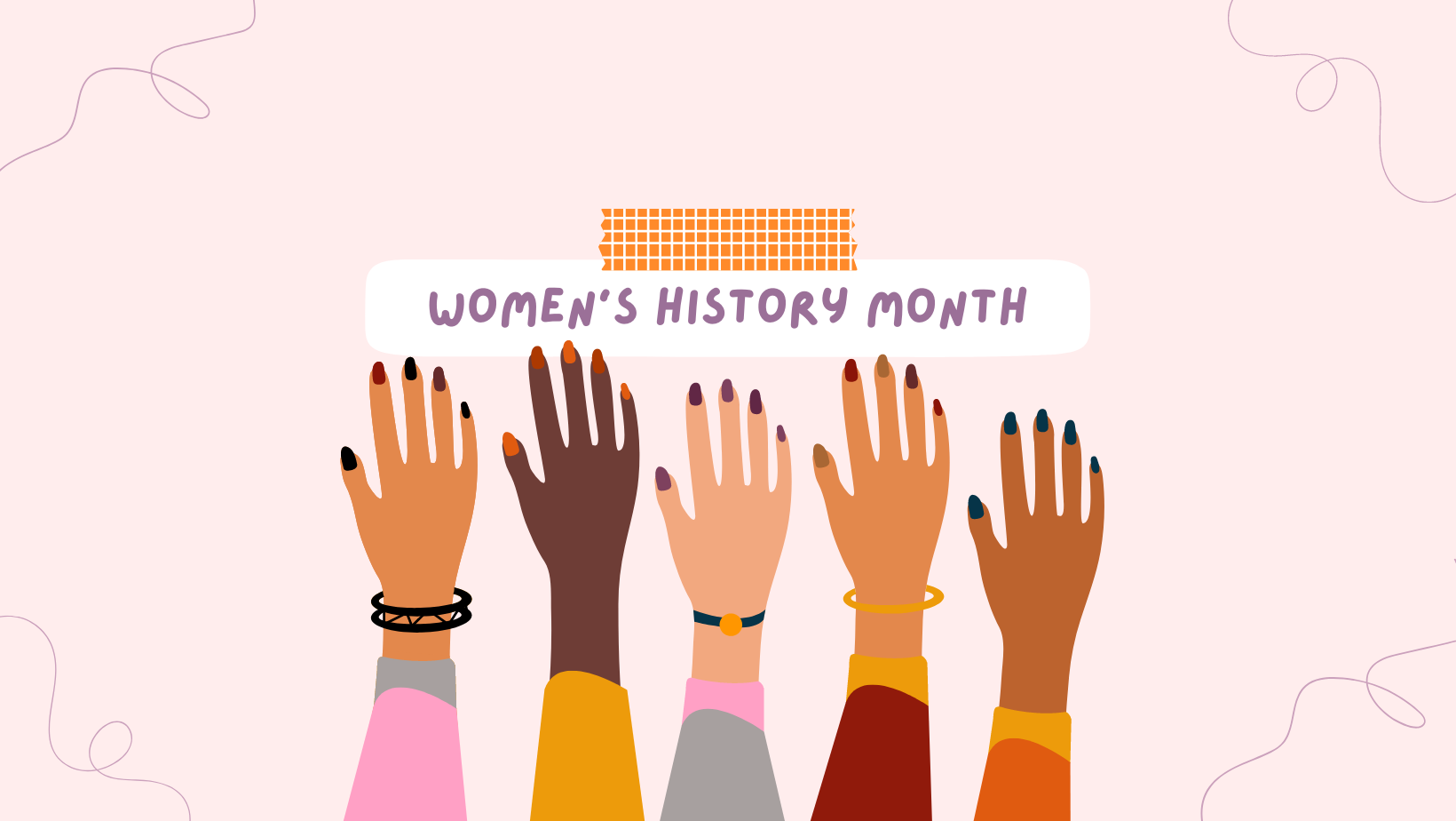 A graphic with the text "Women's History Month" and five women's hands reaching up towards the text. The hands show different skin tones.